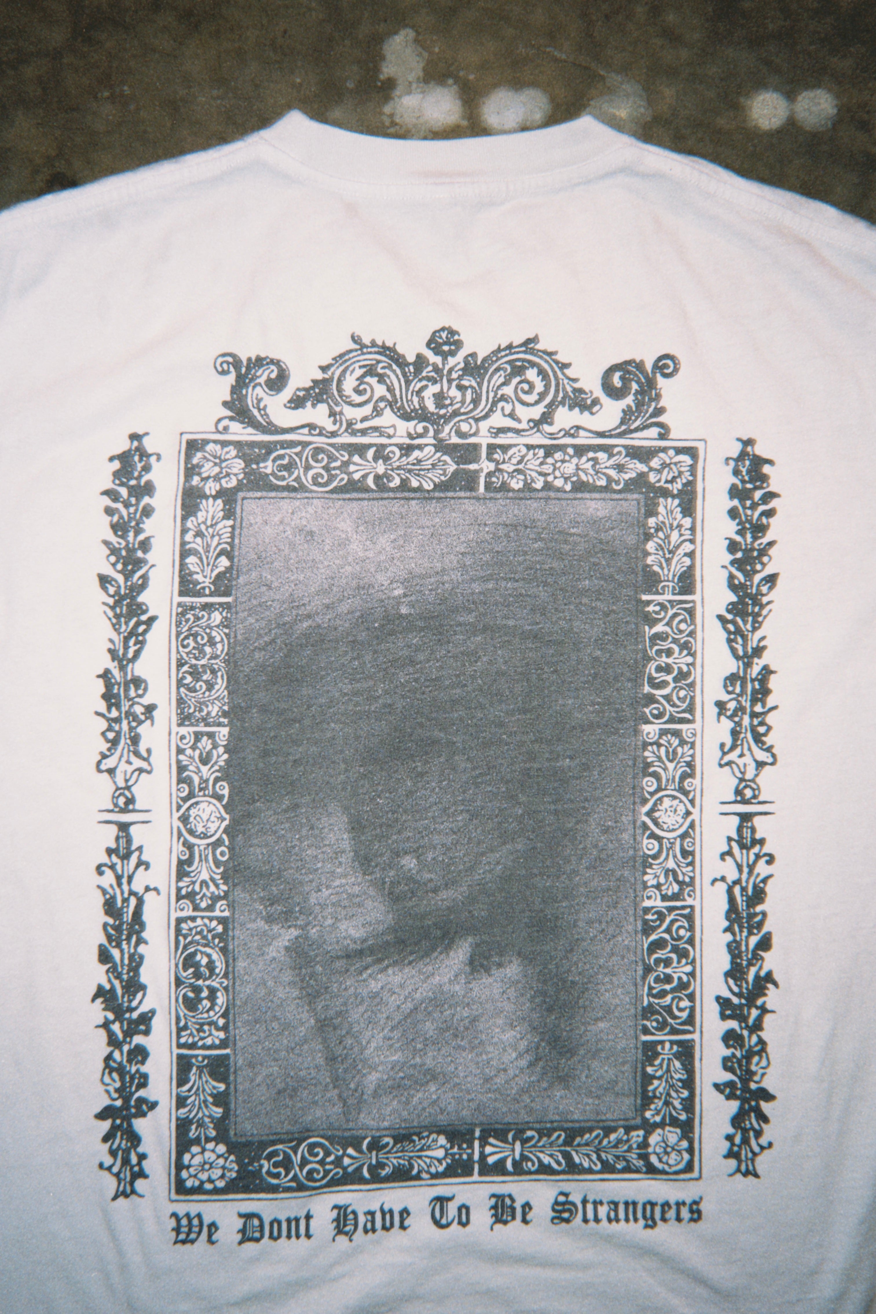 WE DONT HAVE TO BE STRANGERS Tee